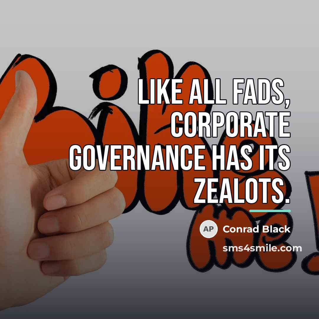 “Like all fads, corporate governance has its zealots.…” quote by Conrad Black
