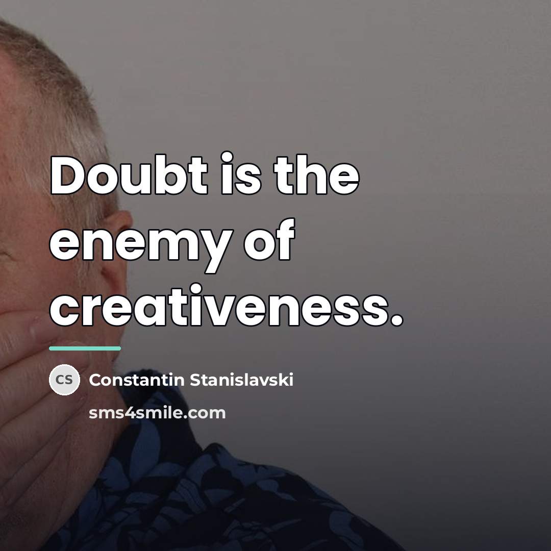 “Doubt is the enemy of creativeness.…” quote by Constantin Stanislavski