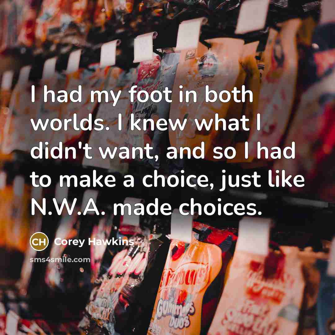 “I had my foot in both worlds. I knew what…” quote by Corey Hawkins