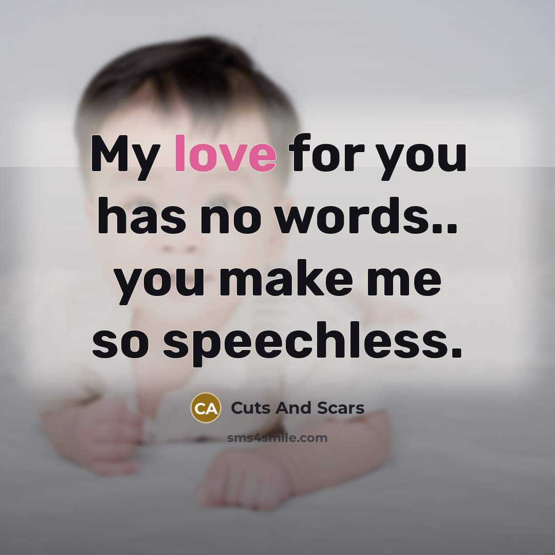 “My love for you has no words.. you make me…” quote by Cuts And Scars