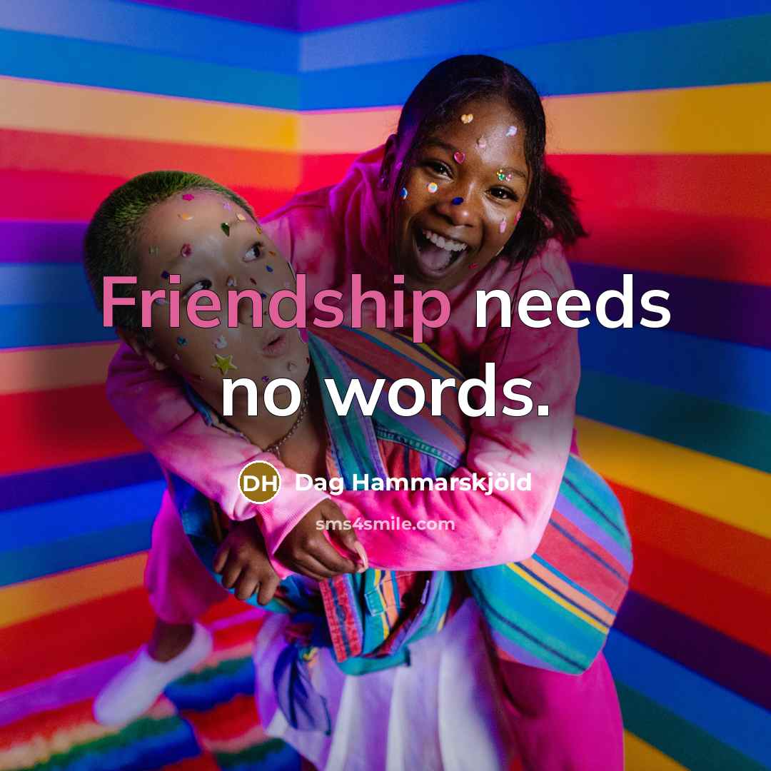 “Friendship needs no words.…” quote by Dag Hammarskjold