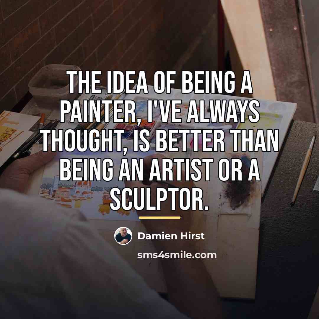 “The idea of being a painter, I've always thought, is…” quote by Damien Hirst