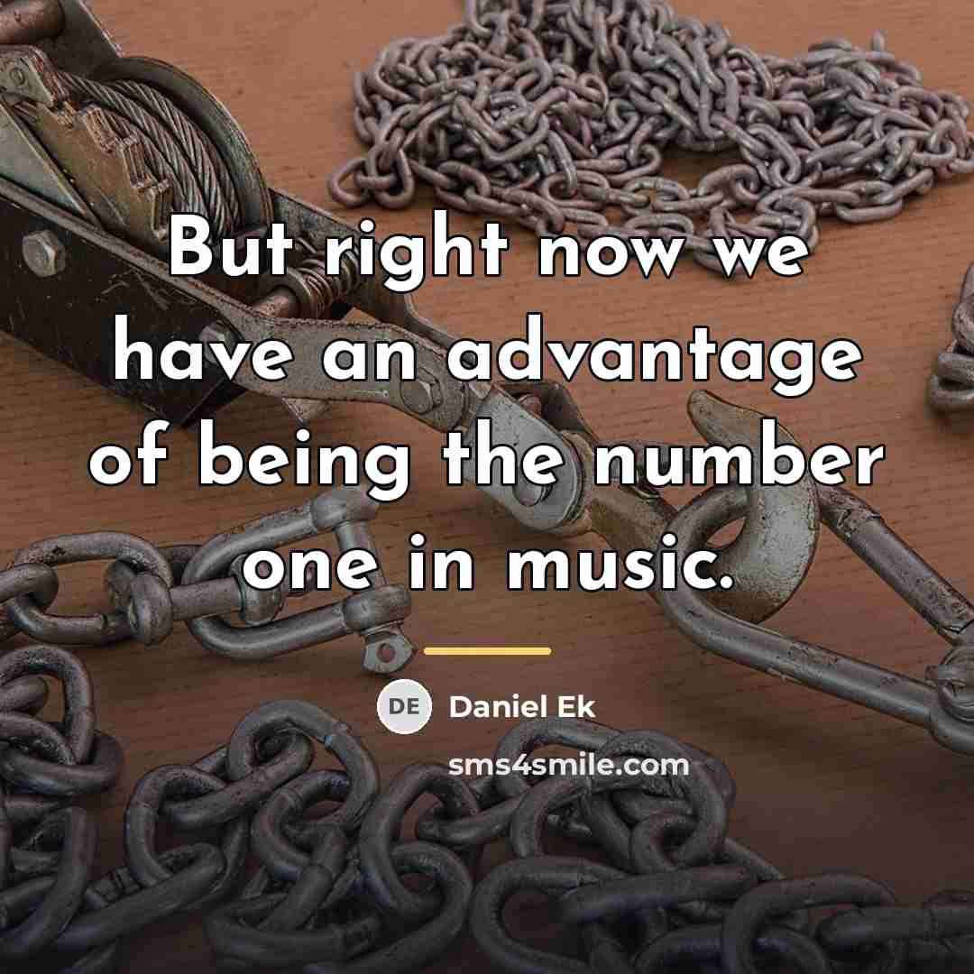 “But right now we have an advantage of being the…” quote by Daniel Ek