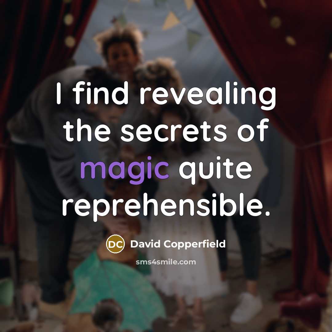 “I find revealing the secrets of magic quite reprehensible.…” quote by David Copperfield