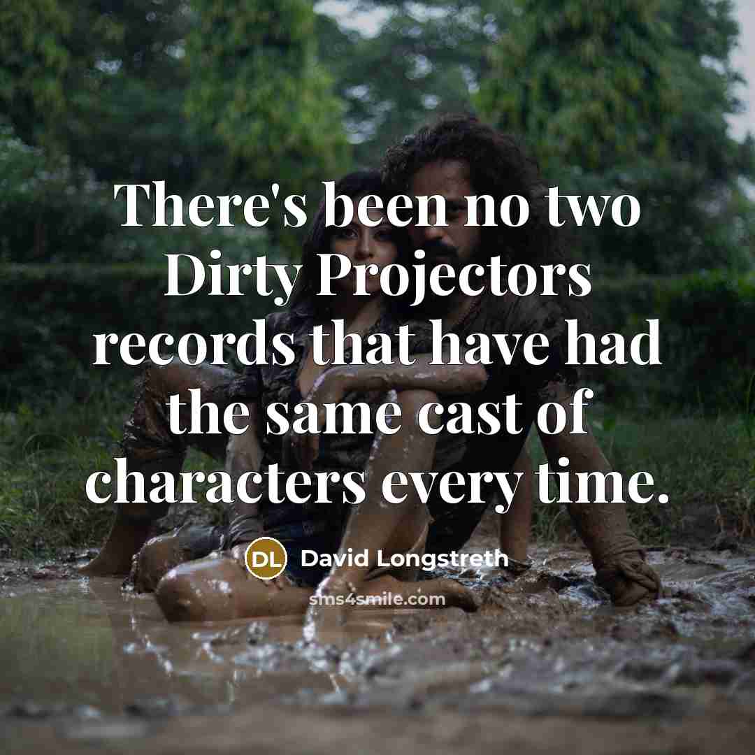 “There's been no two Dirty Projectors records that have had…” quote by David Longstreth