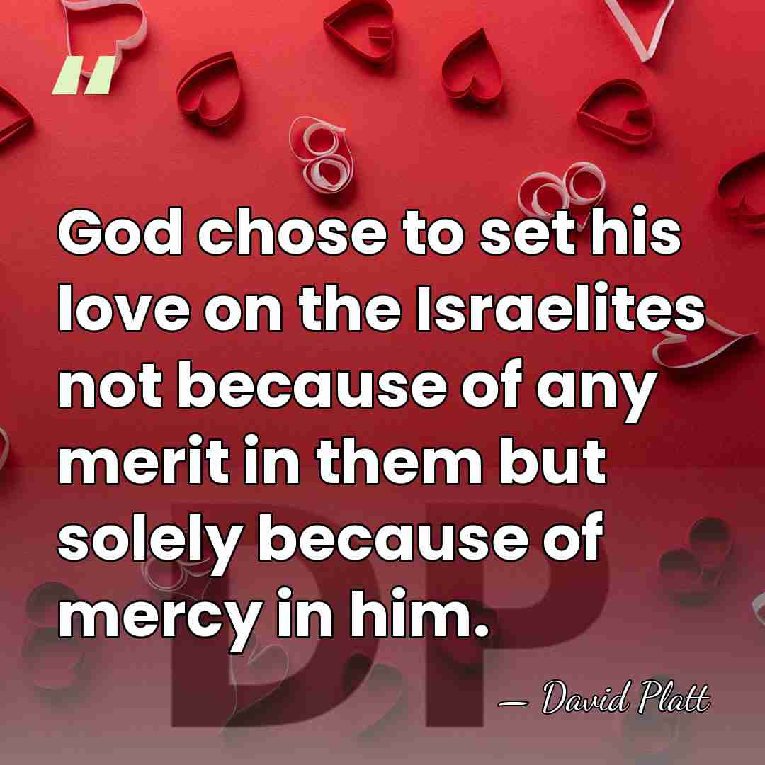 God chose to set his love on the Israelites not because of&hellip; - David Platt