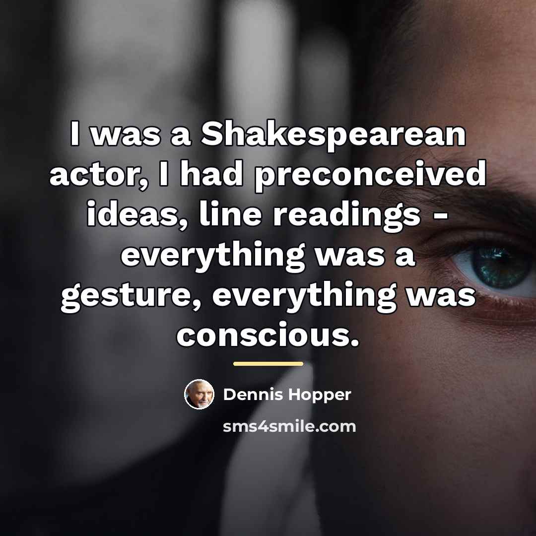 “I was a Shakespearean actor, I had preconceived ideas, line…” quote by Dennis Hopper