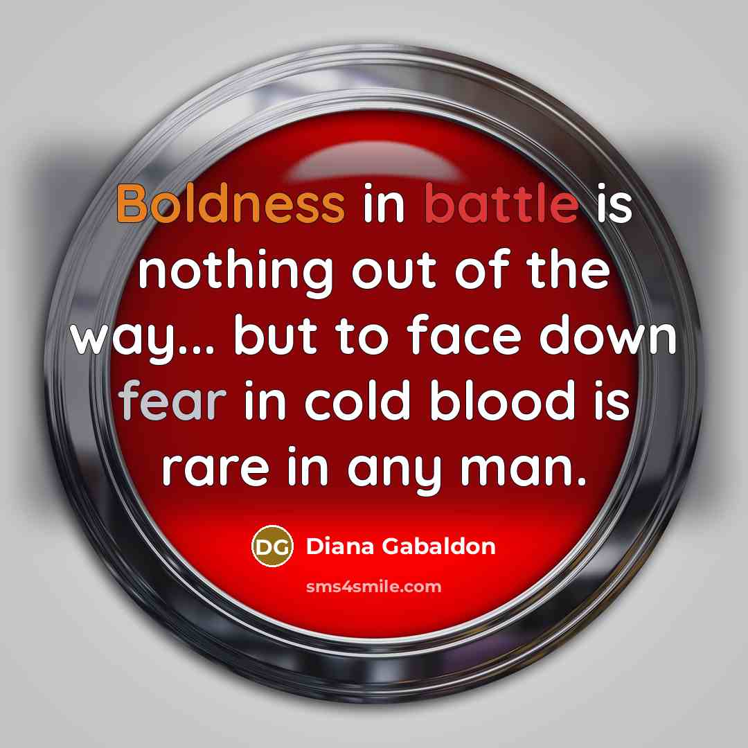“Boldness in battle is nothing out of the way... but…” quote by Diana Gabaldon
