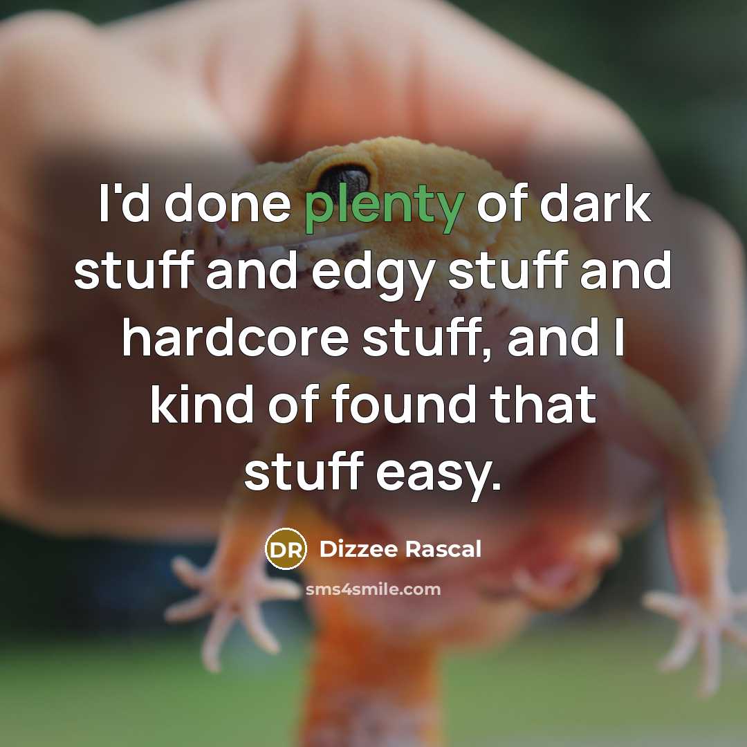 “I'd done plenty of dark stuff and edgy stuff and…” quote by Dizzee Rascal