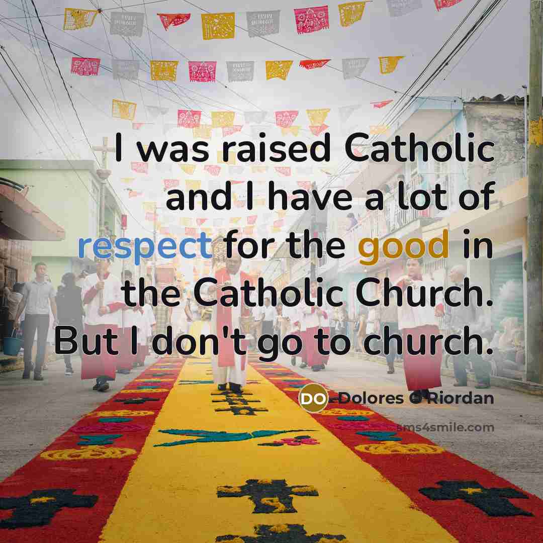 “I was raised Catholic and I have a lot of…” quote by Dolores O'Riordan