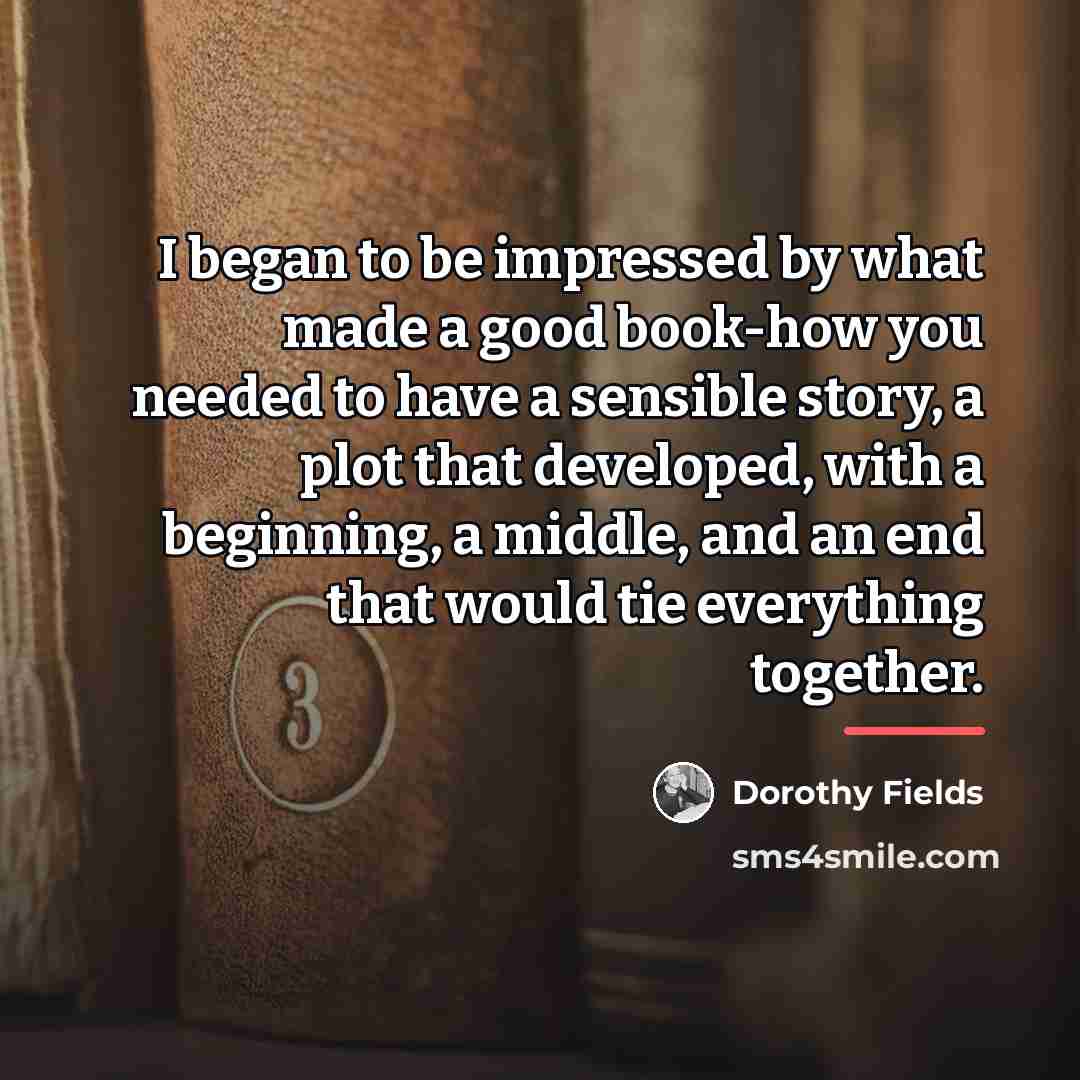 “I began to be impressed by what made a good…” quote by Dorothy Fields
