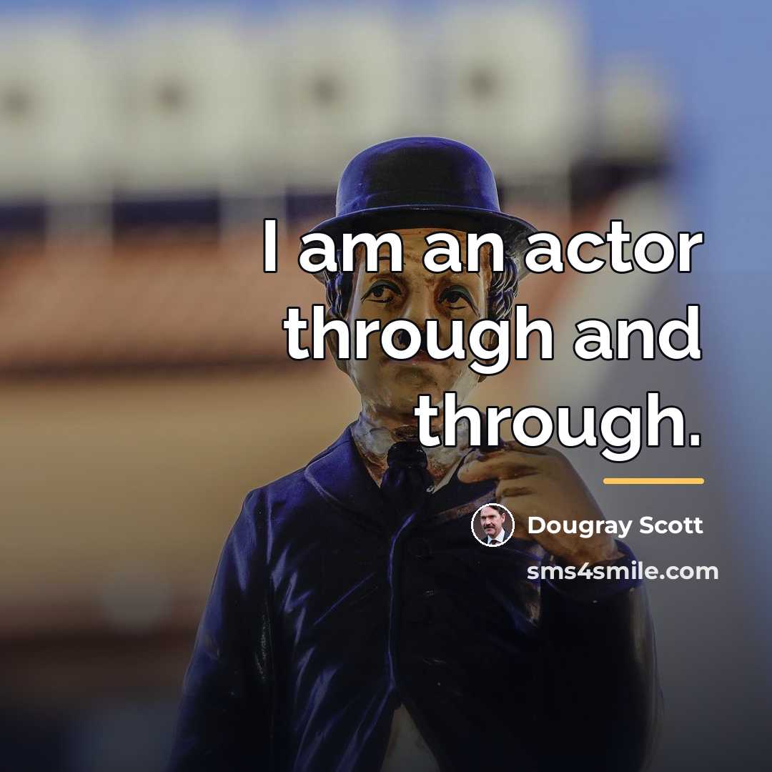 “I am an actor through and through.…” quote by Dougray Scott