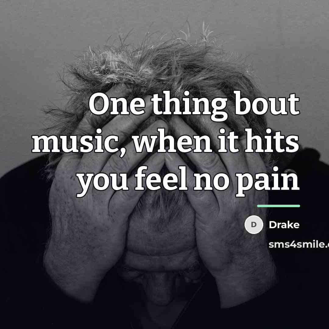 “One thing bout music, when it hits you feel no…” quote by Drake