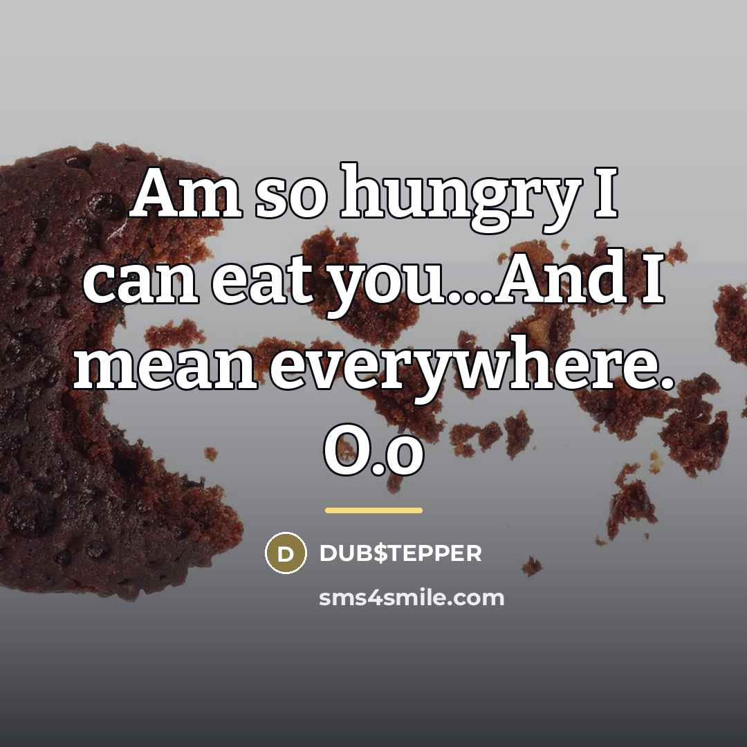 “Am so hungry I can eat you...And I mean everywhere.…” quote by DUB$TEPPER