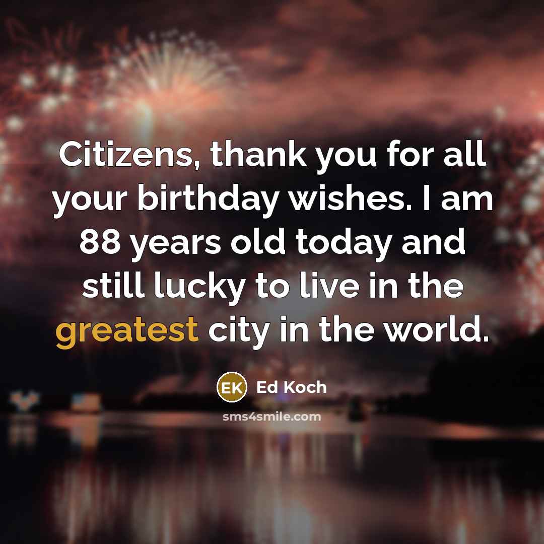 “Citizens, thank you for all your birthday wishes. I am…” quote by Ed Koch
