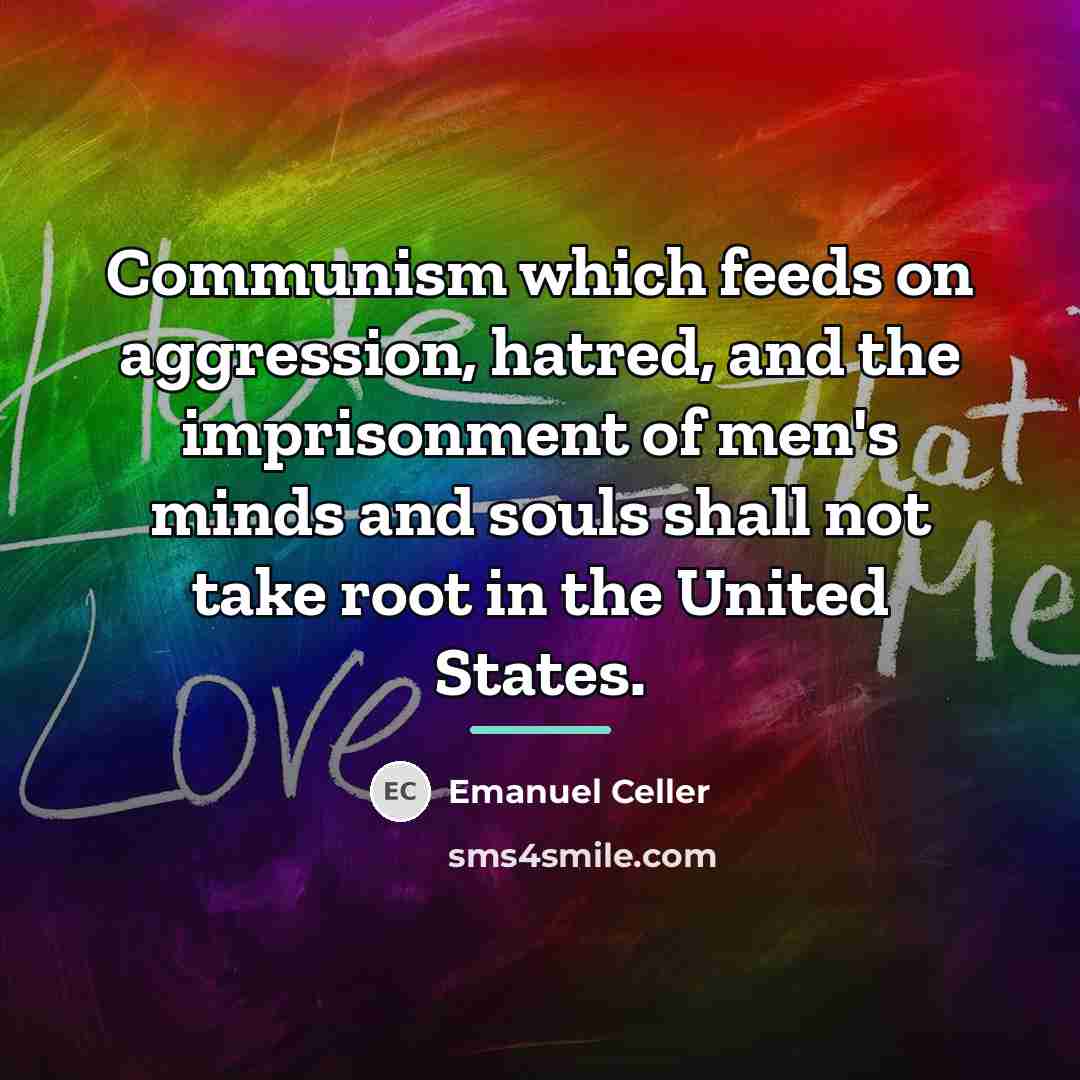 “Communism which feeds on aggression, hatred, and the imprisonment of…” quote by Emanuel Celler