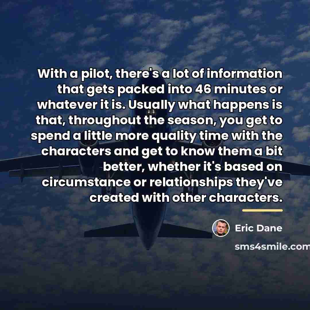 “With a pilot, there's a lot of information that gets…” quote by Eric Dane