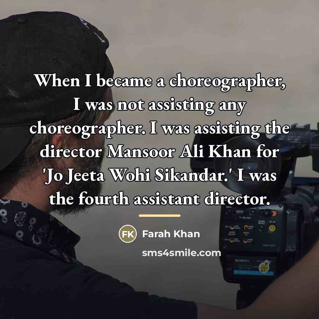 “When I became a choreographer, I was not assisting any…” quote by Farah Khan
