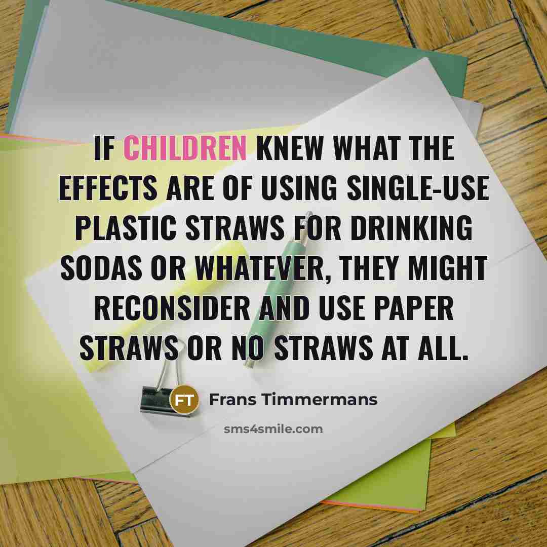 “If children knew what the effects are of using single-use…” quote by Frans Timmermans