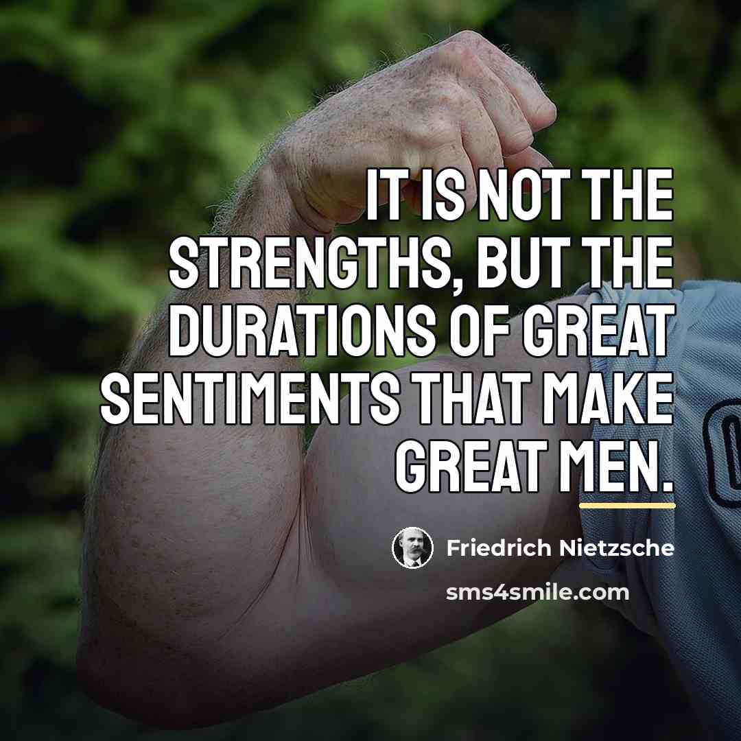 “It is not the strengths, but the durations of great…” quote by Friedrich Nietzsche