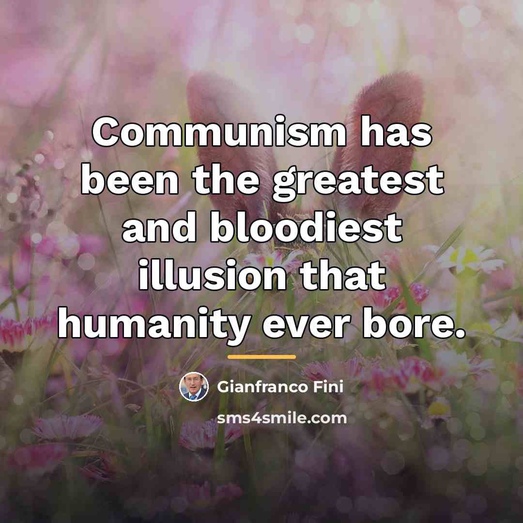 “Communism has been the greatest and bloodiest illusion that humanity…” quote by Gianfranco Fini