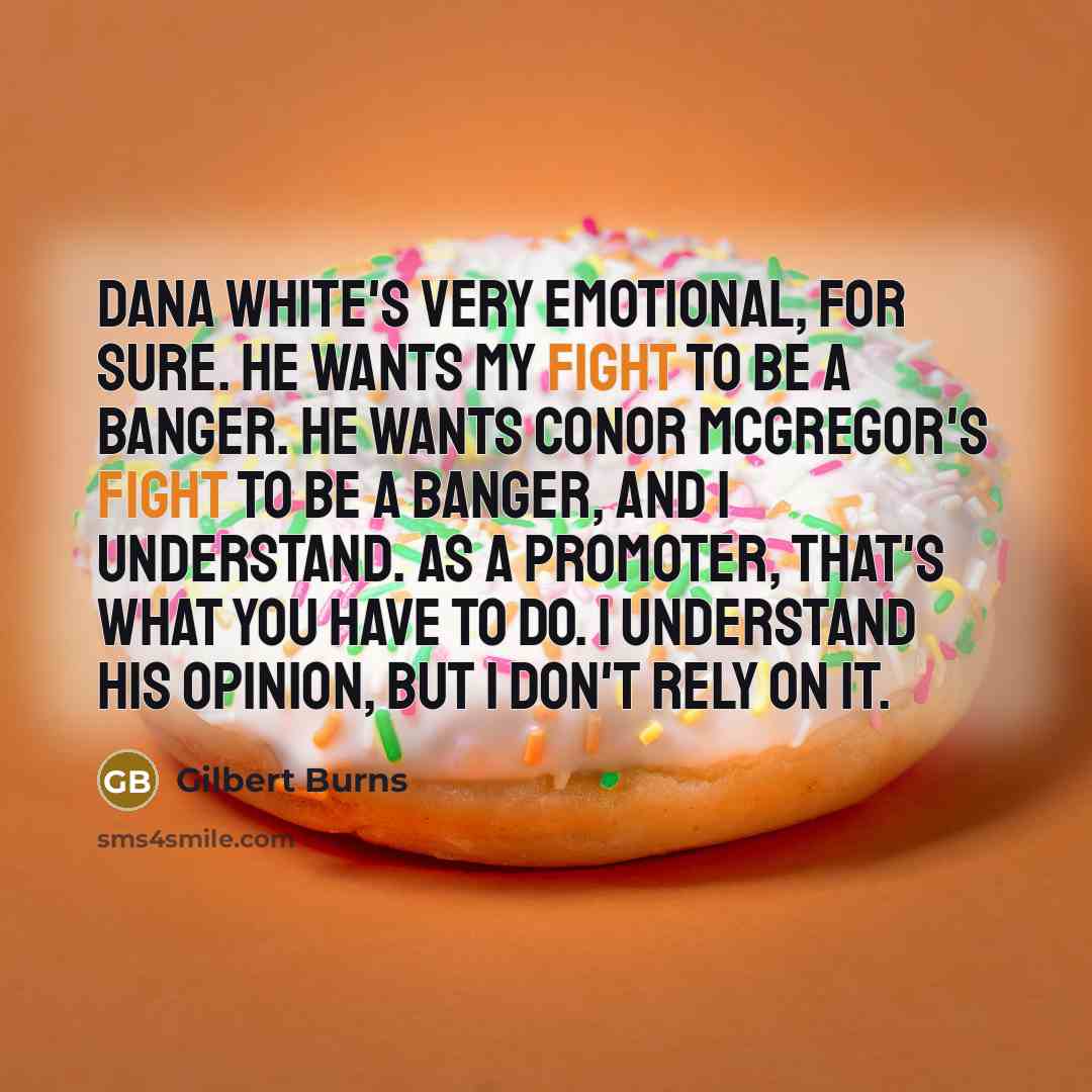 “Dana White's very emotional, for sure. He wants my fight…” quote by Gilbert Burns