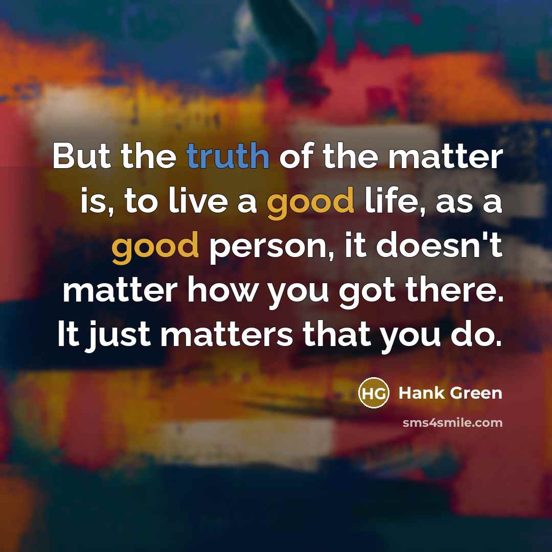 “But the truth of the matter is, to live a…” quote by Hank Green