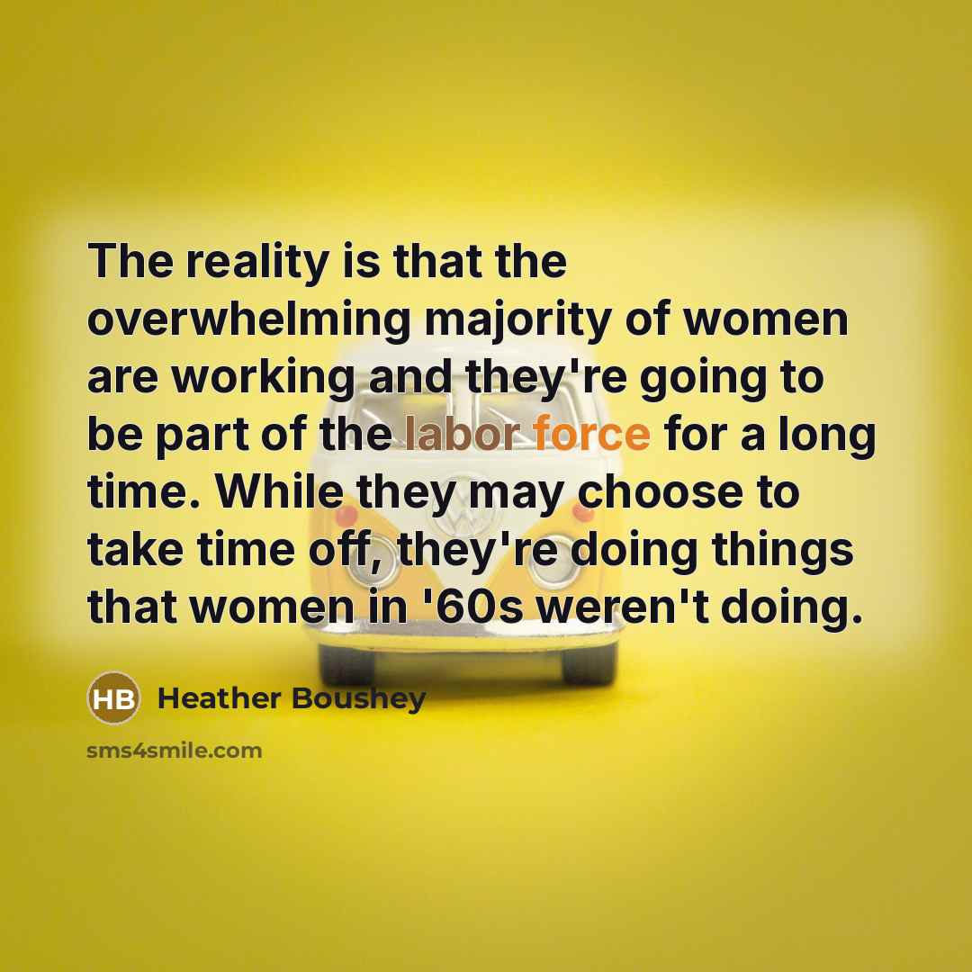“The reality is that the overwhelming majority of women are…” quote by Heather Boushey