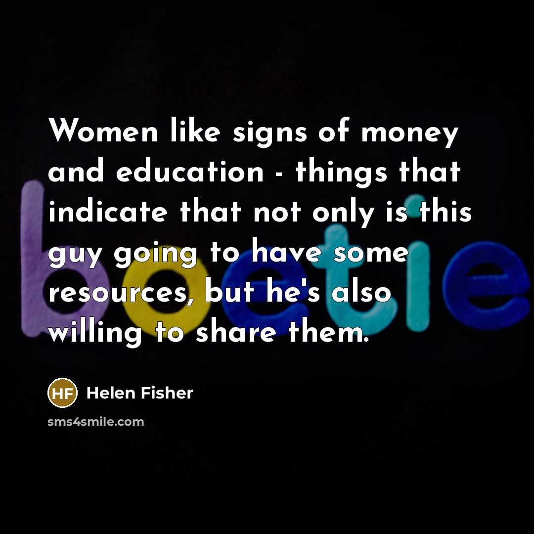 “Women like signs of money and education - things that…” quote by Helen Fisher