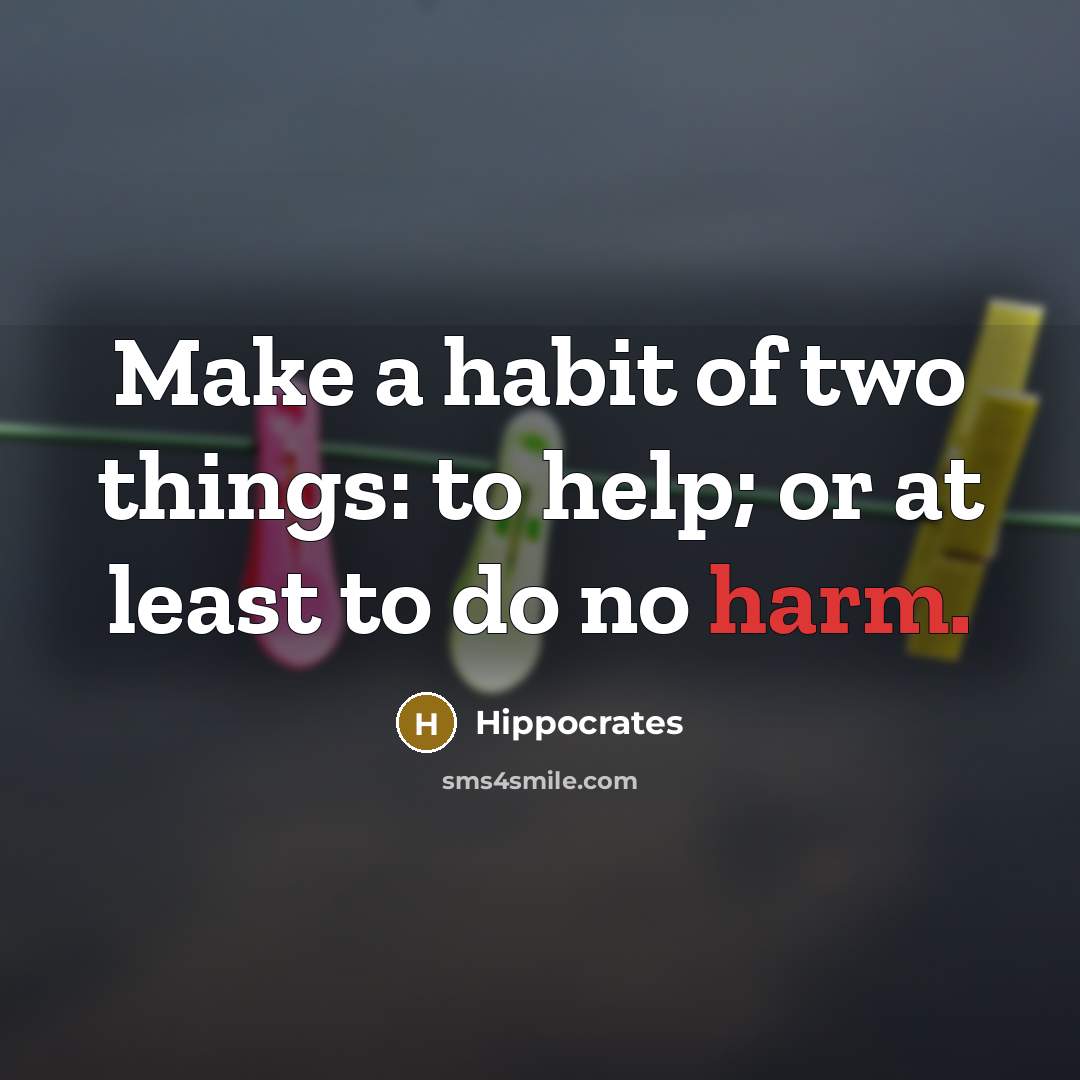 “Make a habit of two things: to help; or at…” quote by Hippocrates