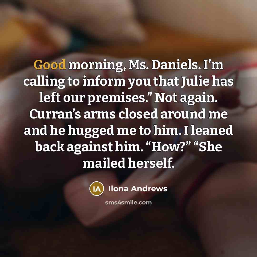 “Good morning, Ms. Daniels. I’m calling to inform you that…” quote by Ilona Andrews