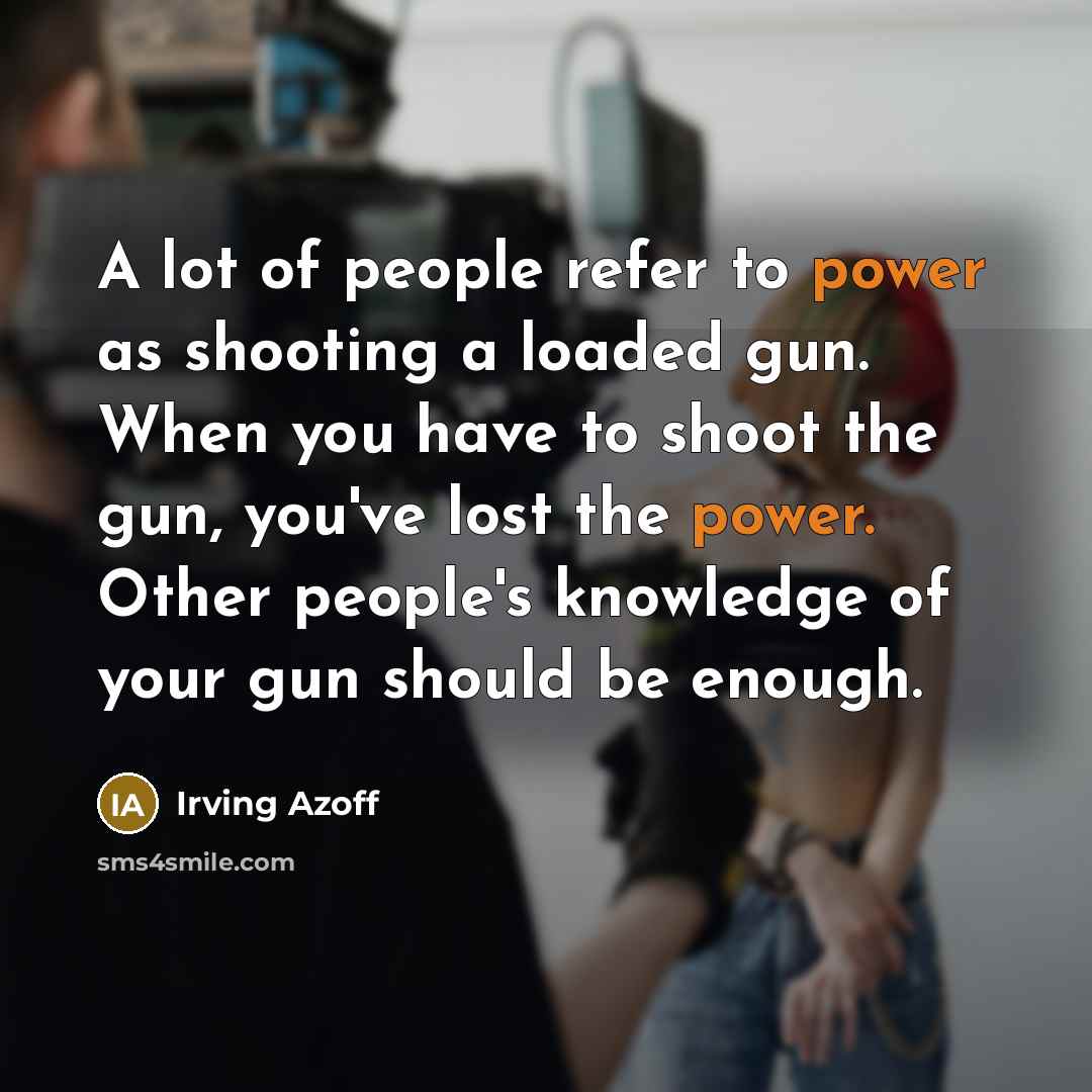 “A lot of people refer to power as shooting a…” quote by Irving Azoff