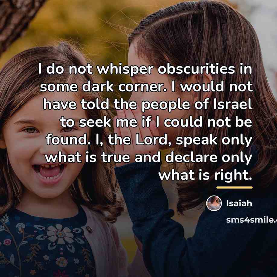 “I do not whisper obscurities in some dark corner. I…” quote by Isaiah