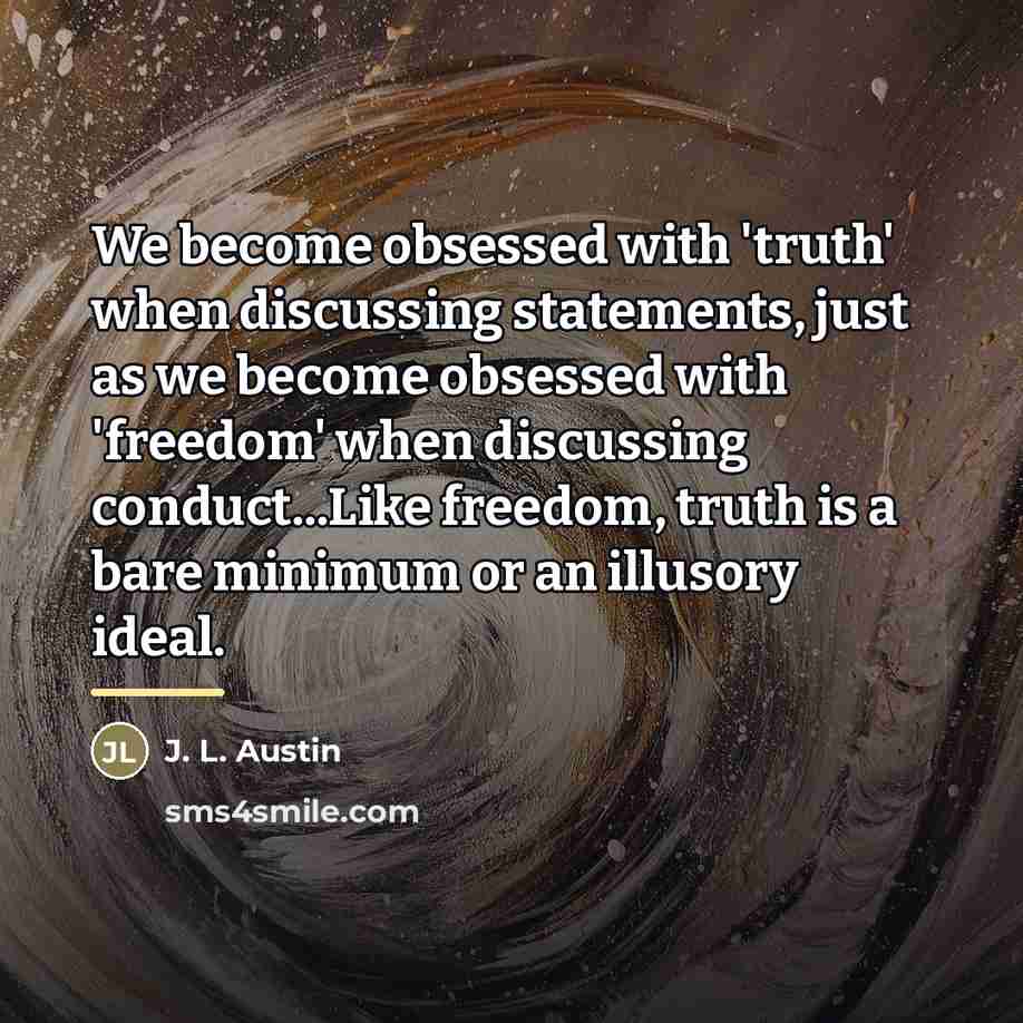 “We become obsessed with 'truth' when discussing statements, just as…” quote by J. L. Austin