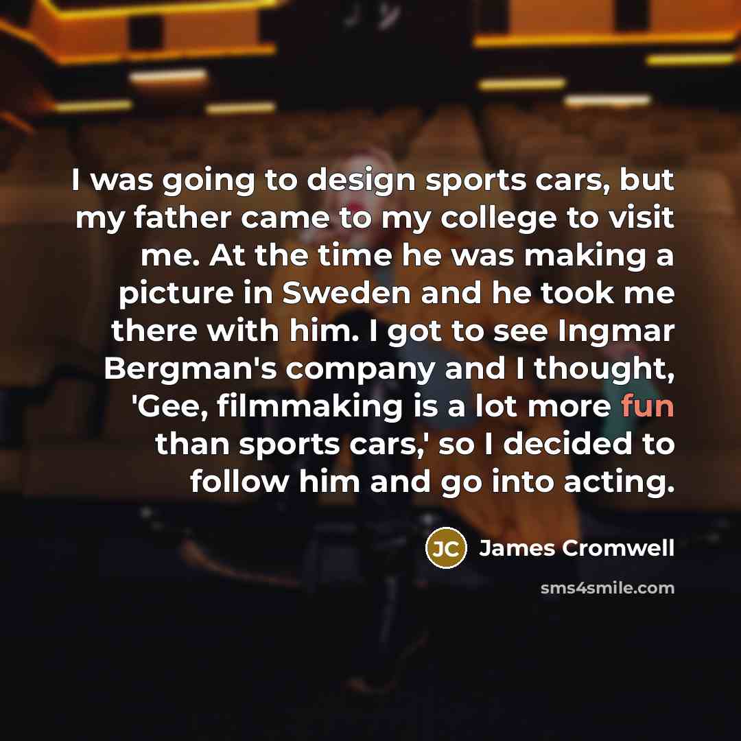 “I was going to design sports cars, but my father…” quote by James Cromwell