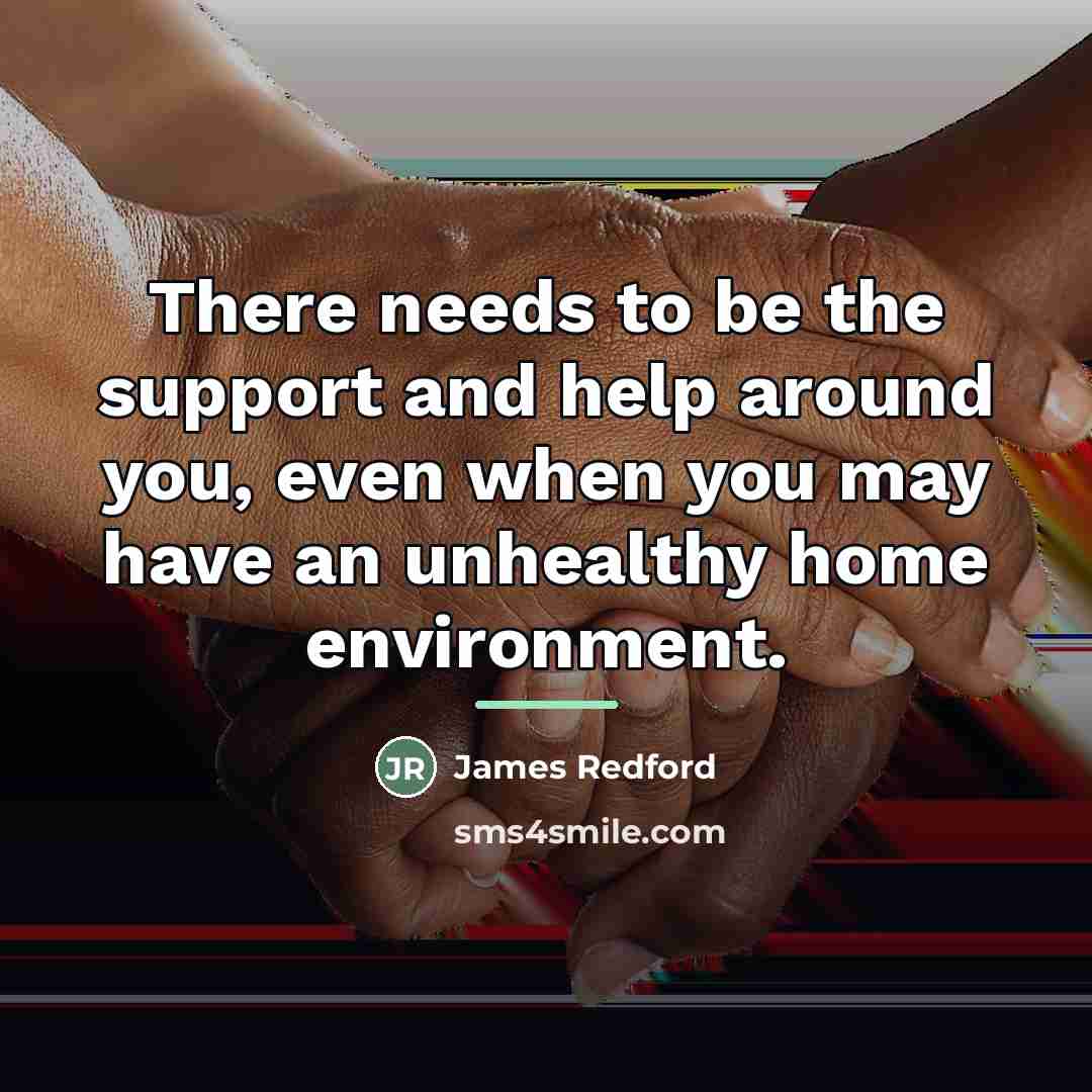 “There needs to be the support and help around you,…” quote by James Redford