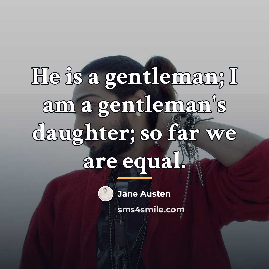 “He is a gentleman; I am a gentleman's daughter; so…” quote by Jane Austen
