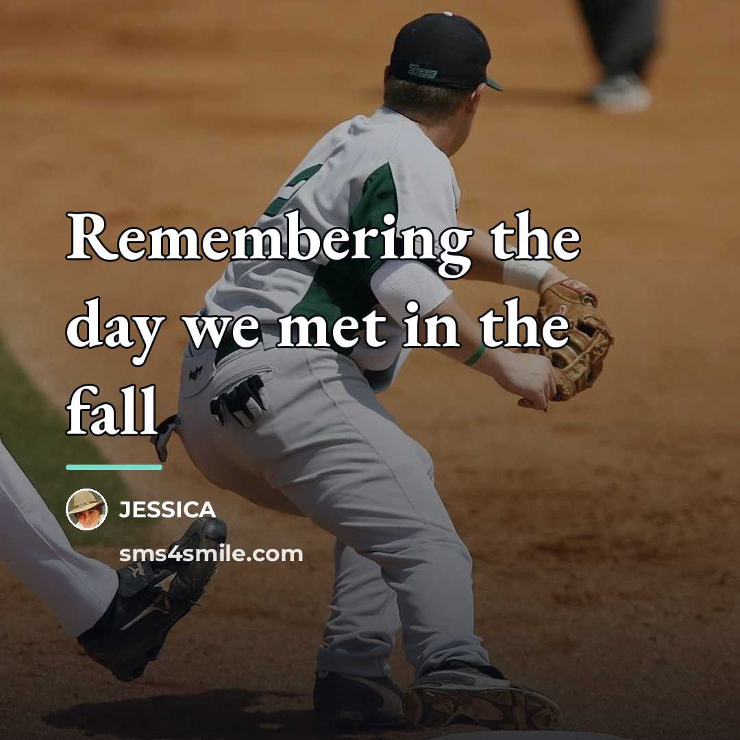 “Remembering the day we met in the fall…” quote by Jessica