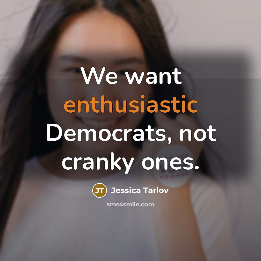 “We want enthusiastic Democrats, not cranky ones.…” quote by Jessica Tarlov