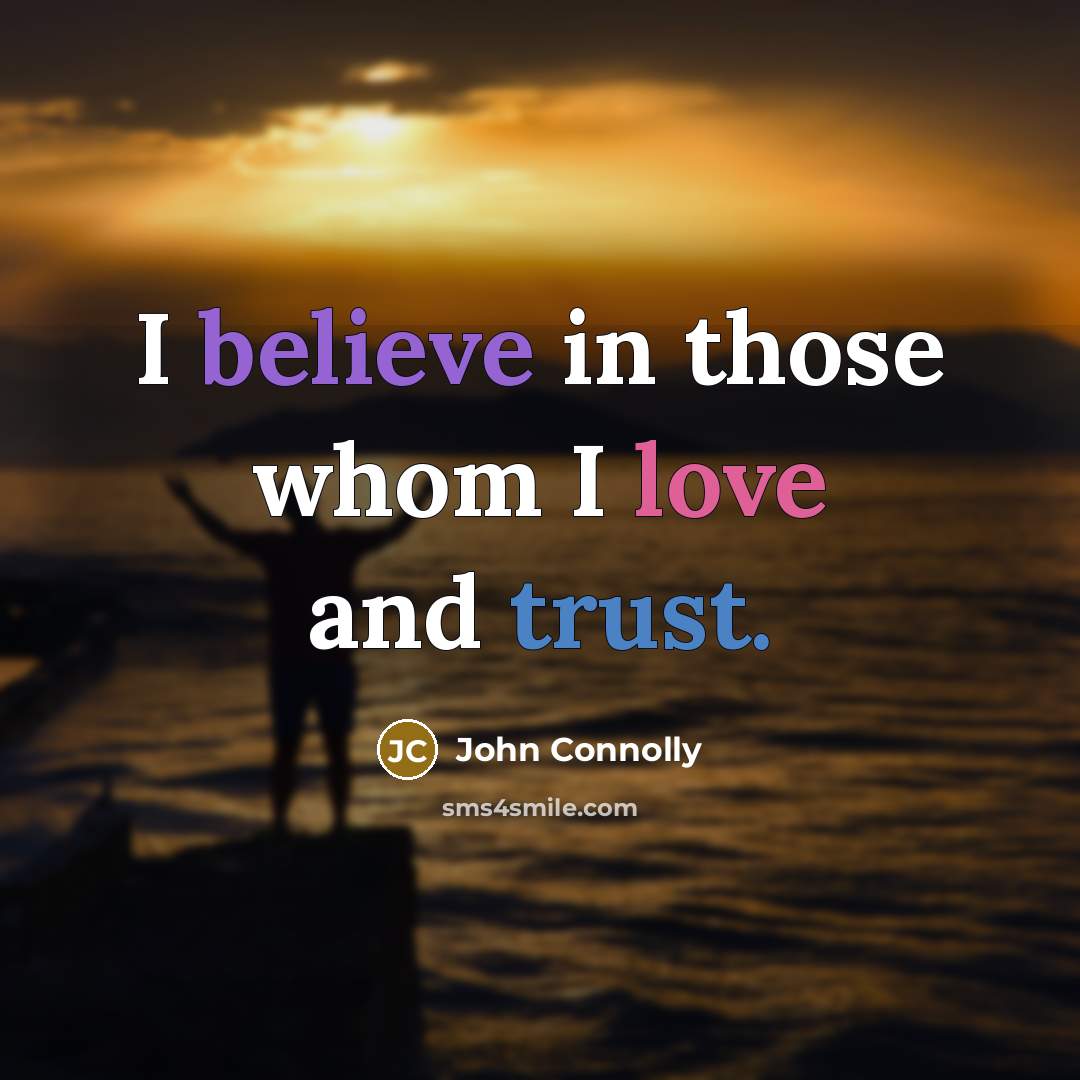 “I believe in those whom I love and trust.…” quote by John Connolly