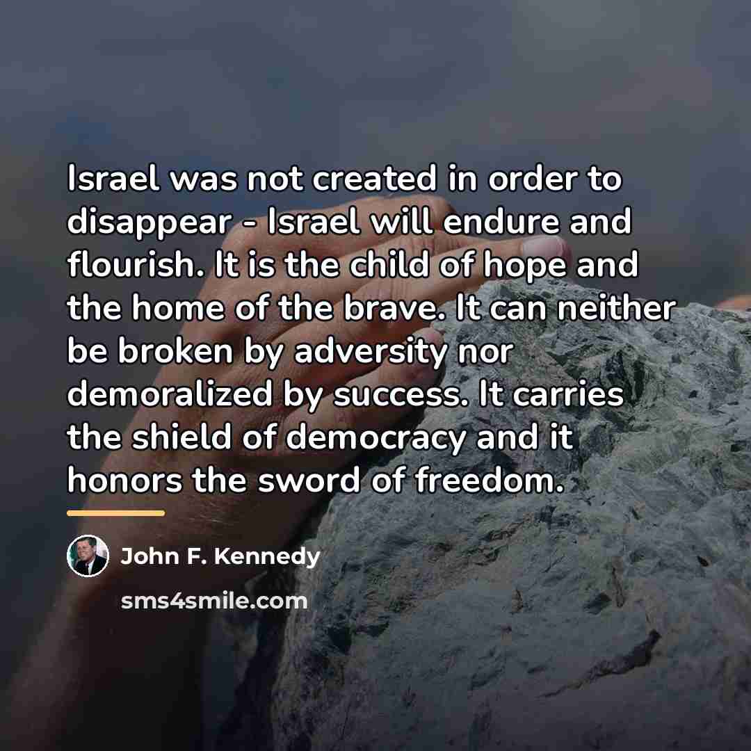 “Israel was not created in order to disappear - Israel…” quote by John F. Kennedy