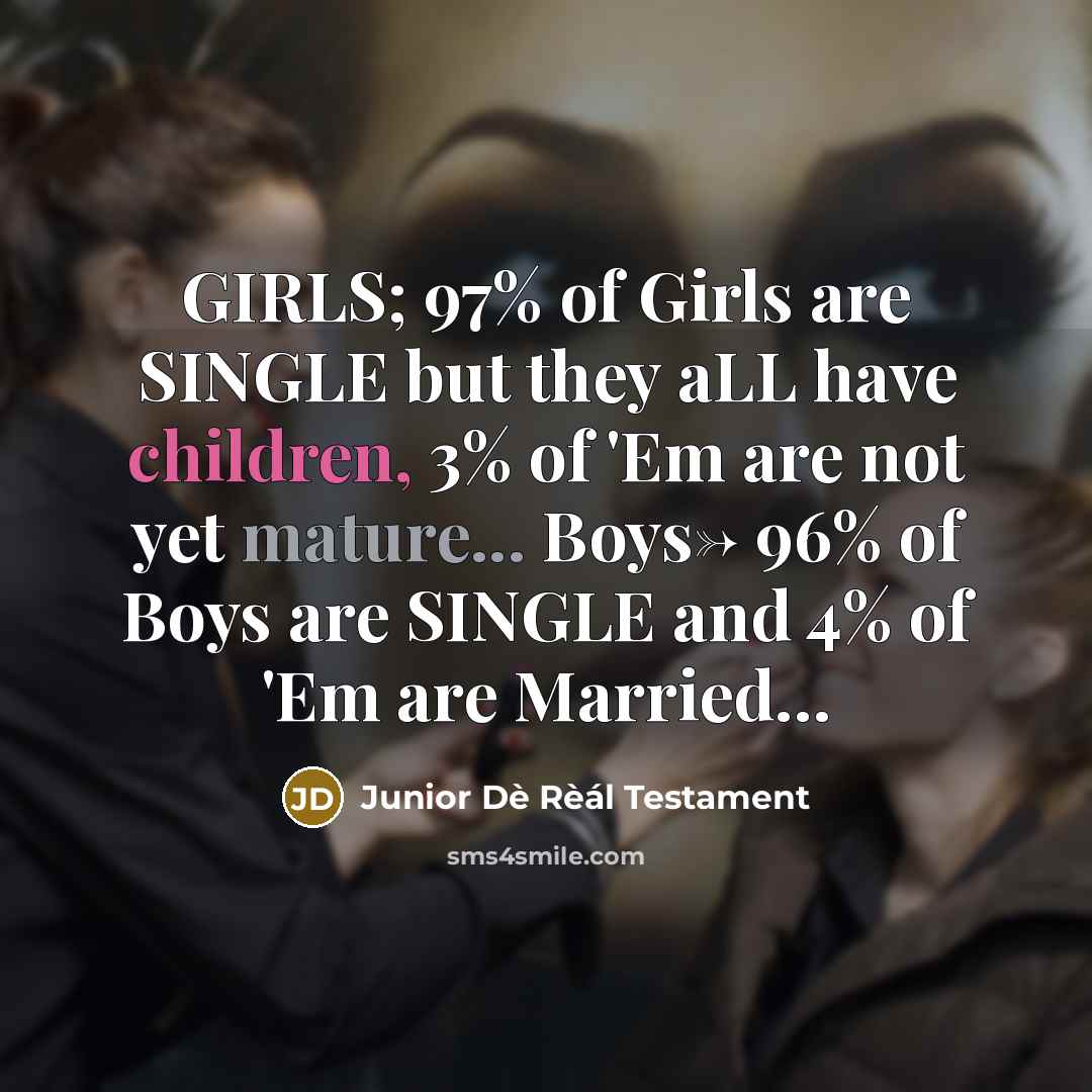 “GIRLS; 97% of Girls are SINGLE but they aLL have…” quote by Junior Dè Rèál Testament