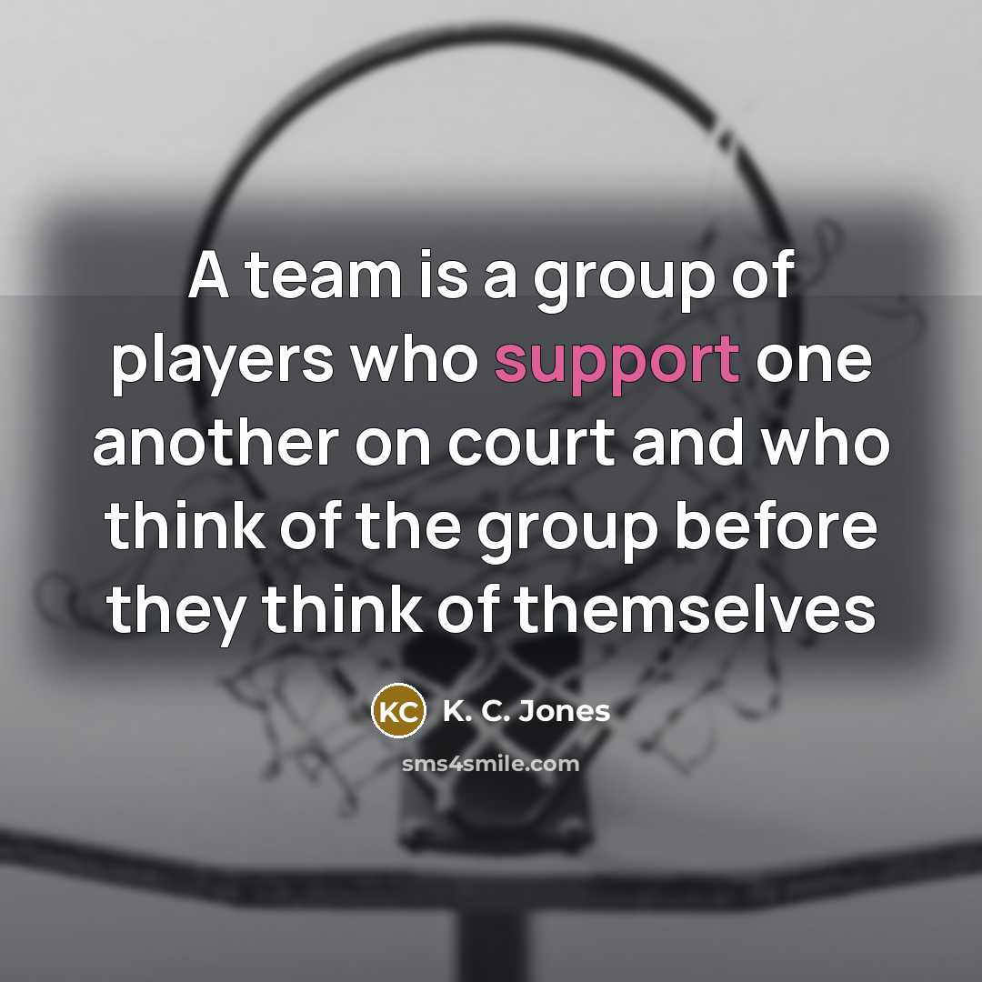 “A team is a group of players who support one…” quote by K. C. Jones
