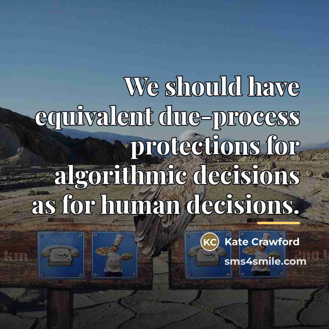 “We should have equivalent due-process protections for algorithmic decisions as…” quote by Kate Crawford
