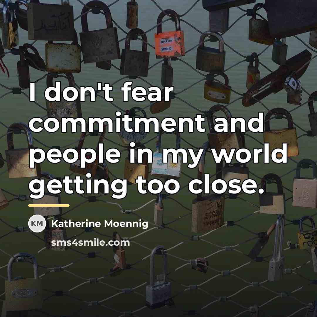 “I don't fear commitment and people in my world getting…” quote by Katherine Moennig