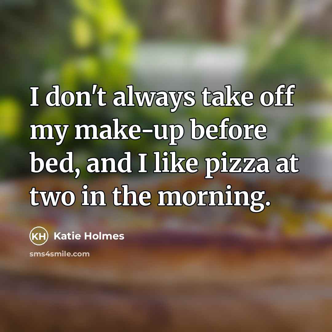 “I don't always take off my make-up before bed, and…” quote by Katie Holmes