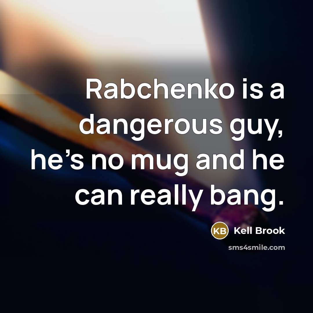 “Rabchenko is a dangerous guy, he's no mug and he…” quote by Kell Brook