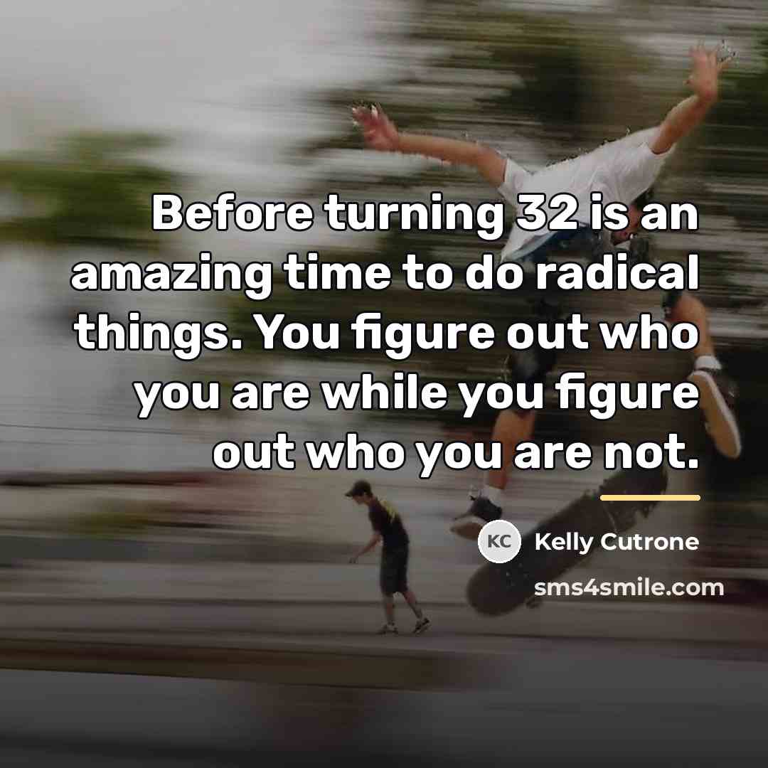 “Before turning 32 is an amazing time to do radical…” quote by Kelly Cutrone