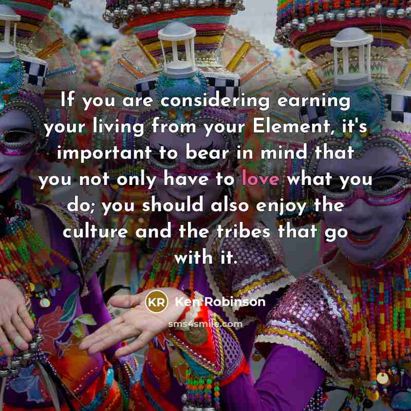 “If you are considering earning your living from your Element,…” quote by Ken Robinson