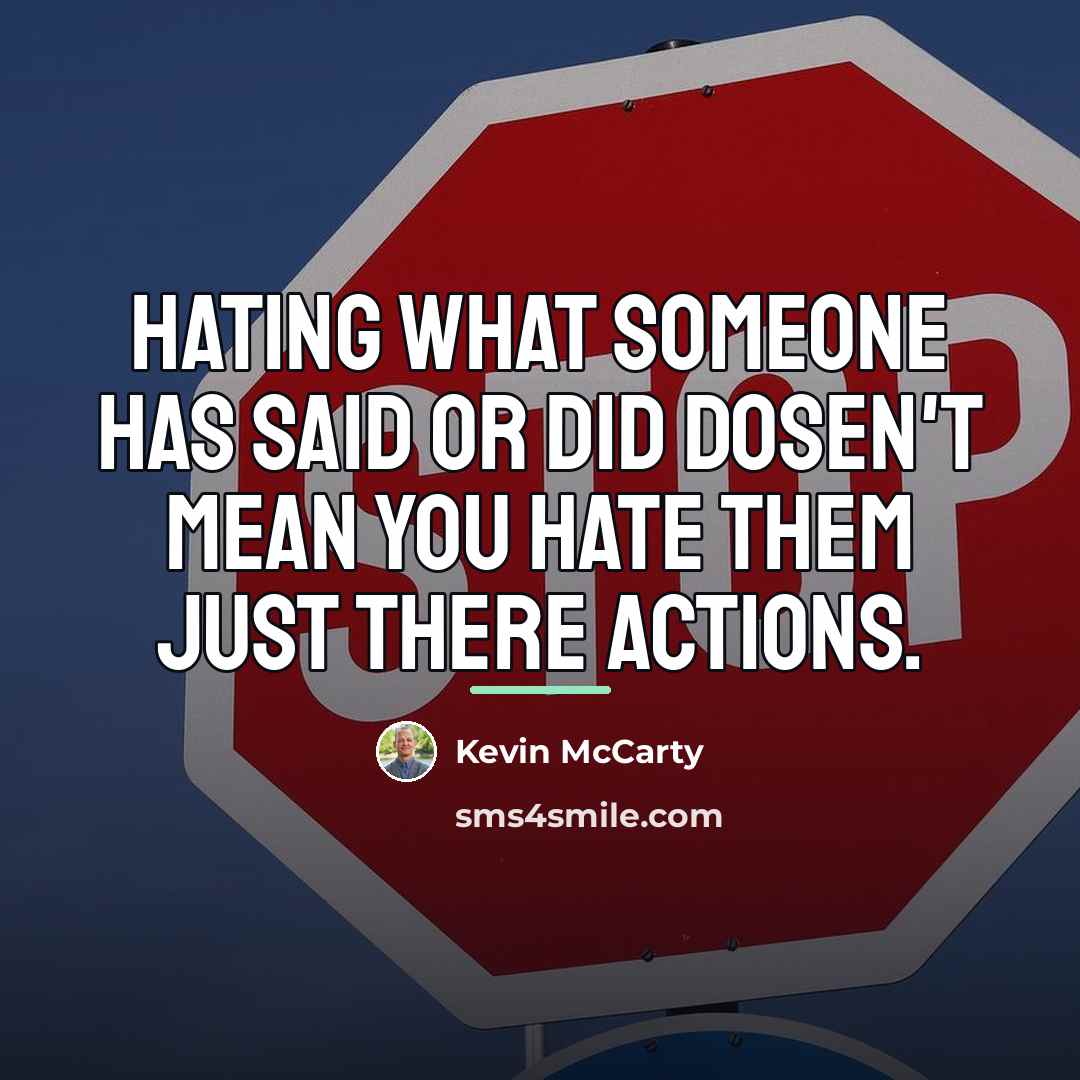 “Hating what someone has said or did dosen't mean you…” quote by Kevin McCarty